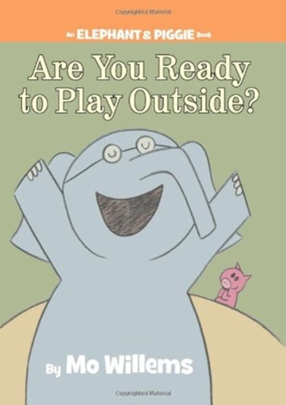 Are You Ready to Play Outside? (An Elephant and Piggie Book), Mo Willems - Gebonden - 9781423113478
