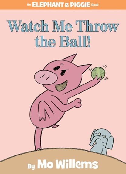 Watch Me Throw the Ball! (An Elephant and Piggie Book), Mo Willems - Gebonden - 9781423113485