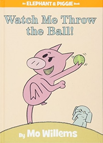 Watch Me Throw the Ball! (An Elephant and Piggie Book), Mo Willems - Gebonden - 9781423113485