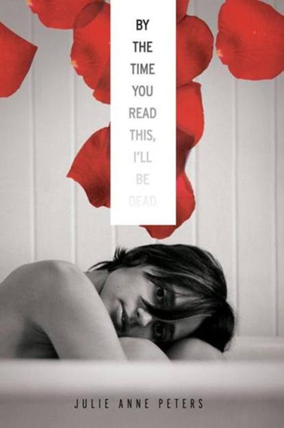 By The Time You Read This I'll Be Dead, Julie Anne Peters - Paperback - 9781423130215