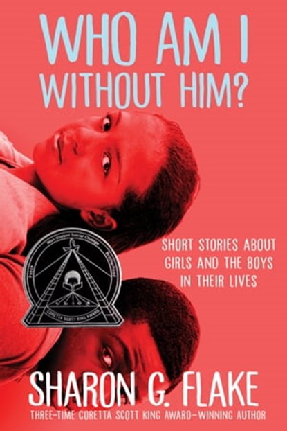 Who Am I Without Him? (Coretta Scott King Author Honor Title), Sharon Flake - Ebook - 9781423132530