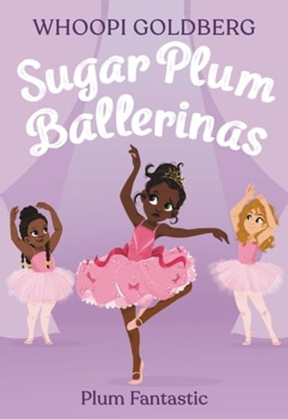 Sugar Plum Ballerinas: Plum Fantastic, Whoopi Goldberg ; Deborah Underwood - Ebook - 9781423141457