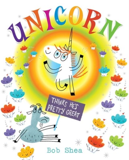 Unicorn Thinks He's Pretty Great, Bob Shea - Gebonden - 9781423159520