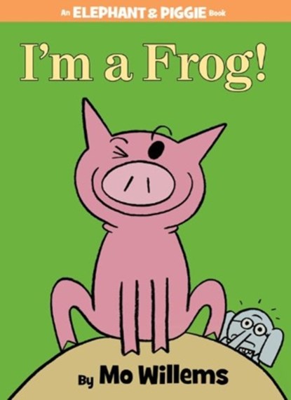 I'm a Frog! (An Elephant and Piggie Book), Mo Willems - Gebonden - 9781423183051