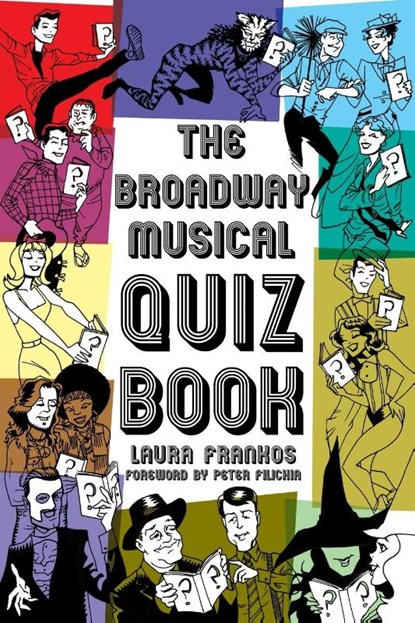 The Broadway Musical Quiz Book, Laura Frankos - Paperback - 9781423492757