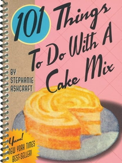101 Things To Do With A Cake Mix, Stephanie Ashcraft - Ebook - 9781423608554