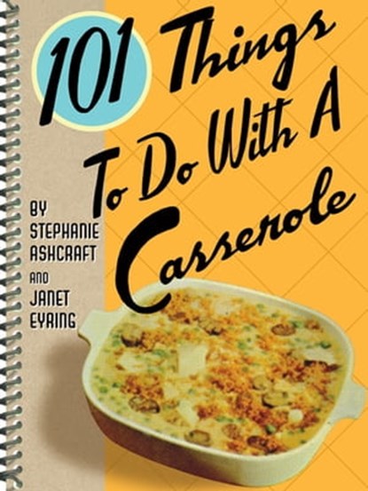 101 Things To Do With A Casserole, Stephanie Ashcraft ; Janet Eyring - Ebook - 9781423608578
