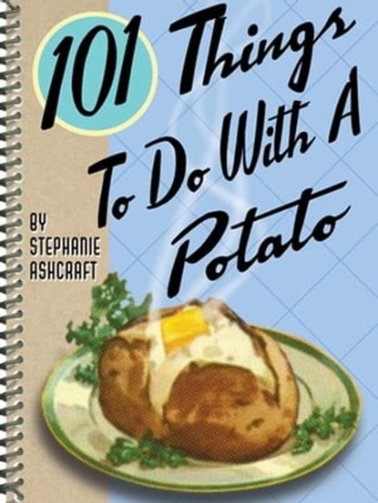 101 Things To Do With A Potato, Stephanie Ashcraft - Ebook - 9781423608615