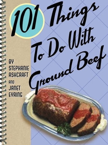 101 Things To Do With Ground Beef, Stephanie Ashcraft ; Janet Eyring - Ebook - 9781423608738