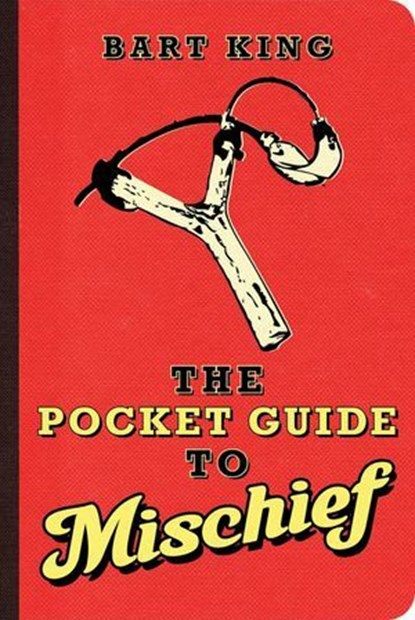 The Pocket Guide to Mischief, Bart King - Ebook - 9781423611301