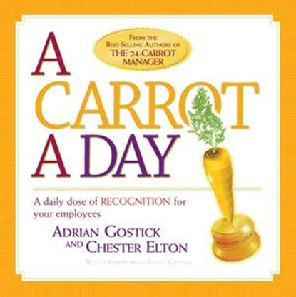 A Carrot A Day, Adrian Gostick ; Chester Elton - Ebook - 9781423611868