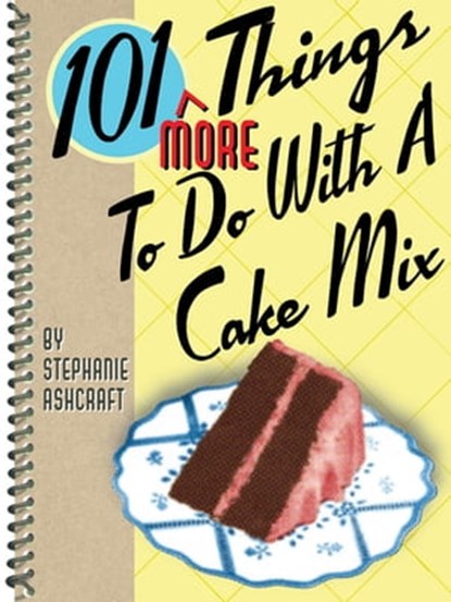 101 More Things To Do With a Cake Mix, Stephanie Ashcraft - Ebook - 9781423612209