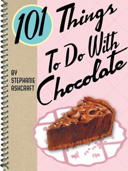 101 Things To Do With Chocolate, Stephanie Ashcraft - Ebook - 9781423612285