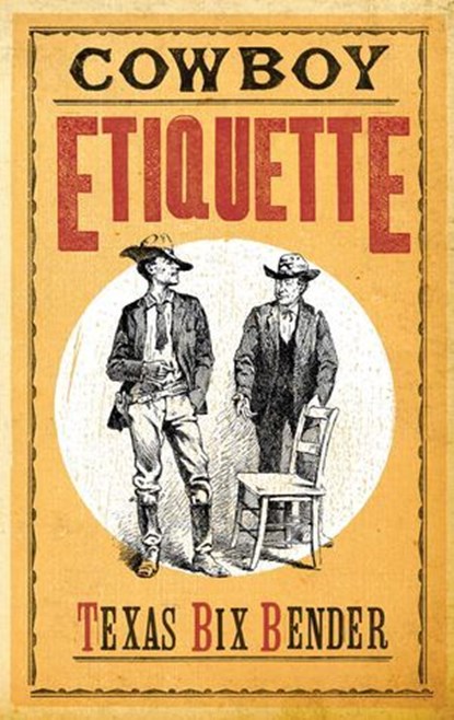 Cowboy Etiquette, Texas Bix Bender - Ebook - 9781423613060