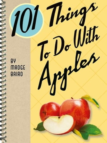 101 Things To Do With Apples, Madge Baird - Ebook - 9781423614432