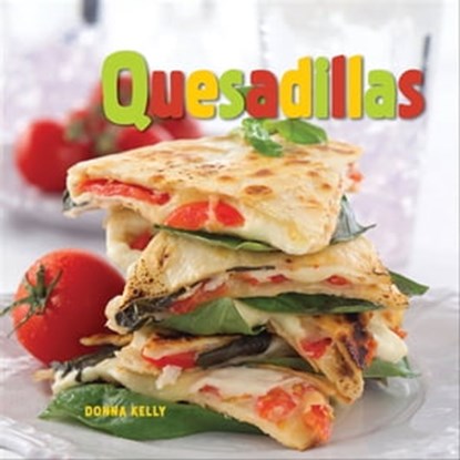 Quesadillas, Donna Kelly - Ebook - 9781423616658