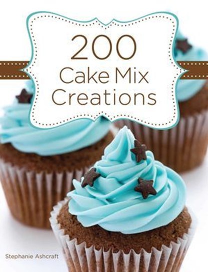 200 Cake Mix Creations, Stephanie Ashcraft - Ebook - 9781423617068