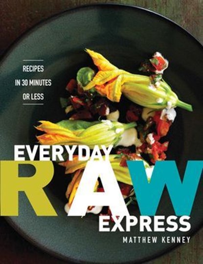 Everyday Raw Express, Matthew Kenney - Ebook - 9781423618928