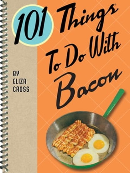 101 Things To Do With Bacon, Eliza Cross - Ebook - 9781423620976