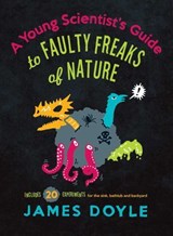 A Young Scientist's Guide to Faulty Freaks of Nature - James Doyle - 9781423624561