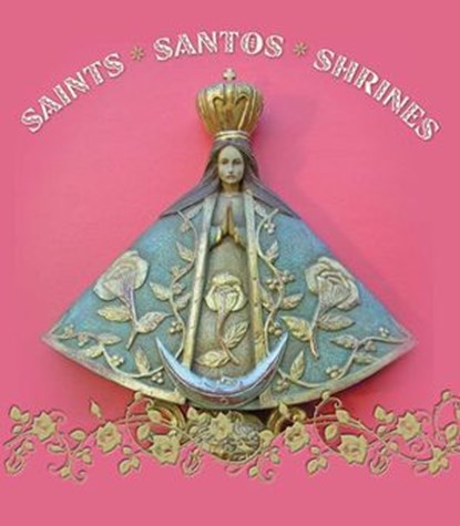 Saints Santos Shrines, John Annerino - Ebook - 9781423631415