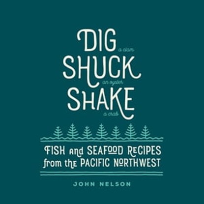 Dig, Shuck, Shake, John Nelson - Ebook - 9781423637912