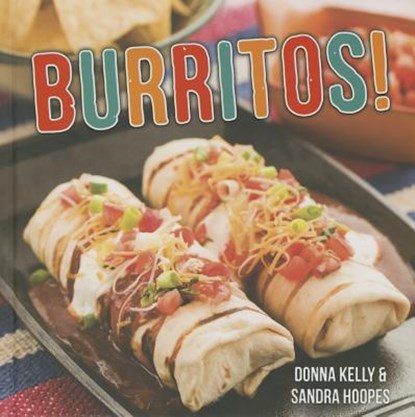 Burritos, KELLY,  Donna ; Sandra Hoopes - Gebonden - 9781423639466