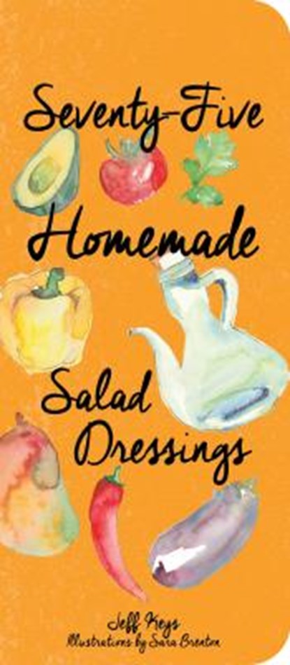 Seventy-Five Homemade Salad Dressings, Jeff Keys - Gebonden - 9781423639565