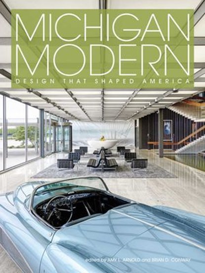 Michigan Modern, Amy Arnold ; Brian Conway - Ebook - 9781423644989