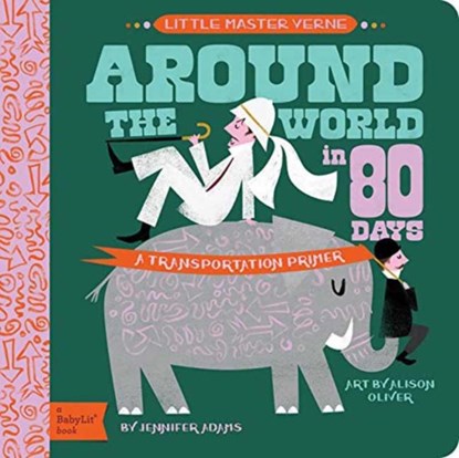 Little Master Verne: Around the World in 80 Days, Jennifer Adams ; Alison Oliver - Gebonden - 9781423647461