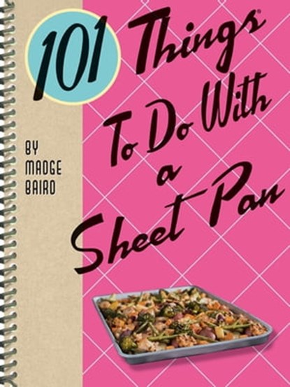 101 Things To Do With a Sheet Pan, Madge Baird - Ebook - 9781423651604