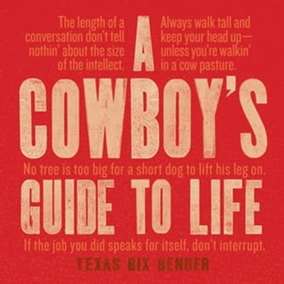 A Cowboy's Guide to Life, Texas Bix Bender - Ebook - 9781423651697
