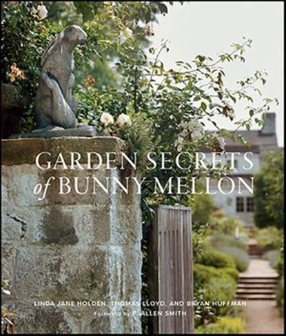 Garden Secrets of Bunny Mellon, Linda Jane Holden ; Thomas Lloyd ; Bryan Huffman - Ebook - 9781423655411