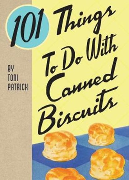 101 Things To Do With Canned Biscuits, Toni Patrich - Paperback - 9781423656883