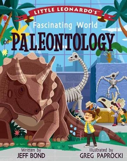 Little Leonardo's Fascinating World of Paleontology, Jeff Bond ; Greg Paprocki - Gebonden - 9781423657156