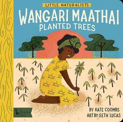 Little Naturalists: Wangari Maathai Planted Trees, Kate Coombs ; Seth Lucas - Gebonden - 9781423658405