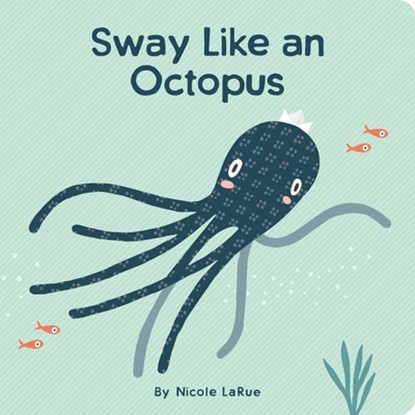 Sway Like an Octopus, Nicole LaRue - Gebonden - 9781423660149