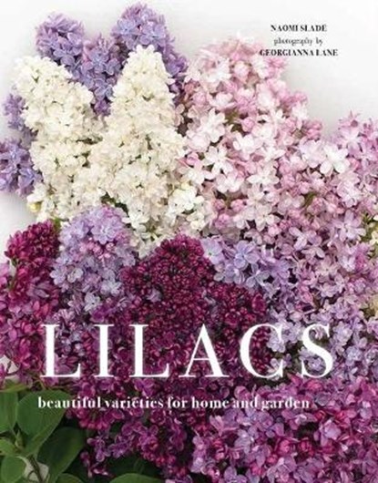 Lilacs: Beautiful Varieties for Home and Garden, Naomi Slade - Gebonden - 9781423661306
