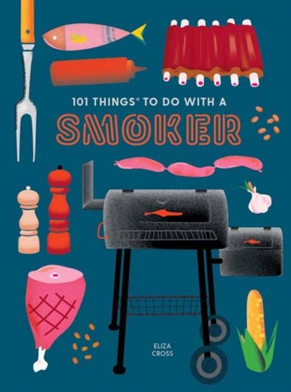 101 Things to do with a Smoker, Eliza Cross - Gebonden - 9781423662457