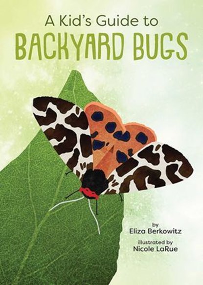 A Kid's Guide to Backyard Bugs, Eliza Berkowitz - Ebook - 9781423662662