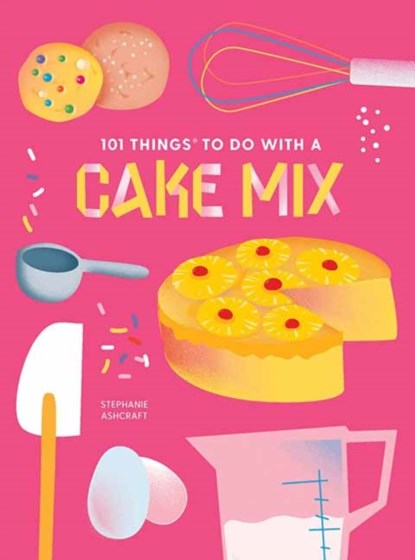 101 Things to do with a Cake Mix, new edition, Stephanie Ashcraft - Gebonden - 9781423663720