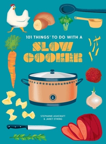 101 Things to do with a Slow Cooker, new edition, Janet Eyring ; Stephanie Ashcraft - Gebonden - 9781423663737