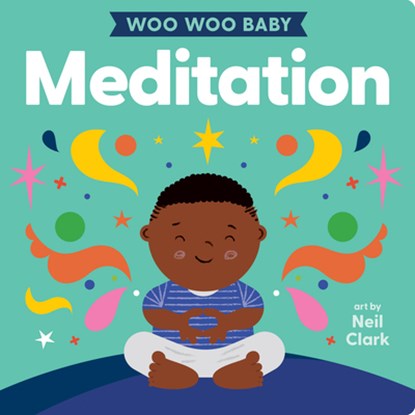 Woo Woo Baby: Meditation, Neil Clark - Gebonden - 9781423665427