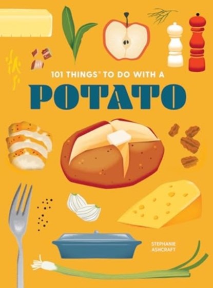 101 Things to Do With a Potato, Stephanie Ashcraft - Paperback - 9781423667599