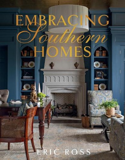 Embracing Southern Homes, Eric Ross - Gebonden - 9781423667872