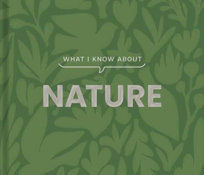 What I Know about Nature, Gibbs Smith - Gebonden - 9781423668411