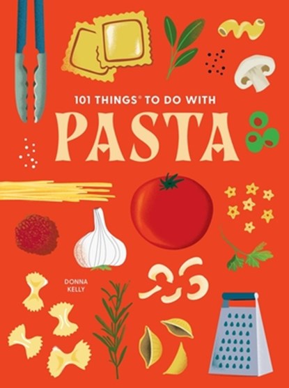 101 Things to Do With Pasta, Donna Kelly - Gebonden - 9781423669739