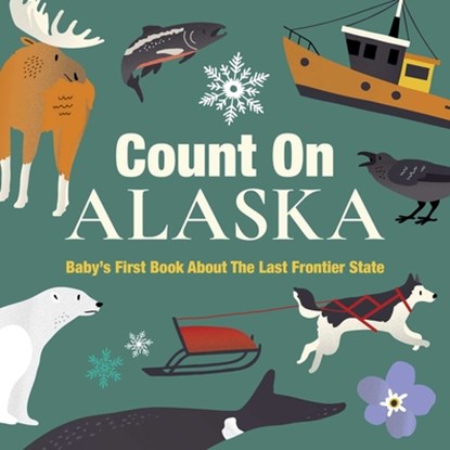 Count on Alaska: Baby's First Book about the Last Frontier State, Nicole Larue - Gebonden - 9781423669753