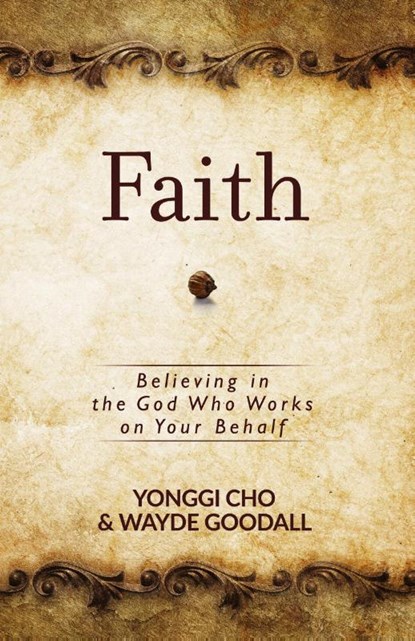 Faith: Believing in the God who Works on your Behalf, David Yonggi Cho ; Wayne Goodall - Paperback - 9781424554966