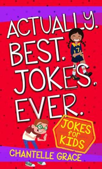 Actually. Best. Jokes. Ever: Joke Book for Kids, Chantelle Grace - Paperback - 9781424555024